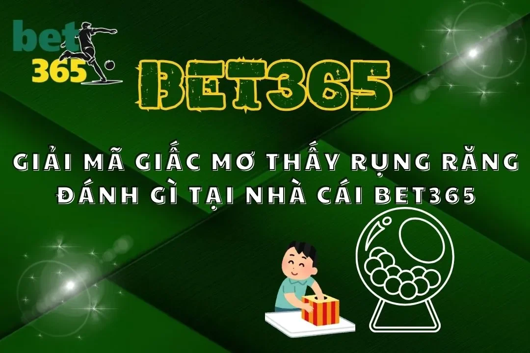 Giải Mã Giấc Mơ Thấy Rụng Răng Đánh Gì Tại Nhà Cái Bet365