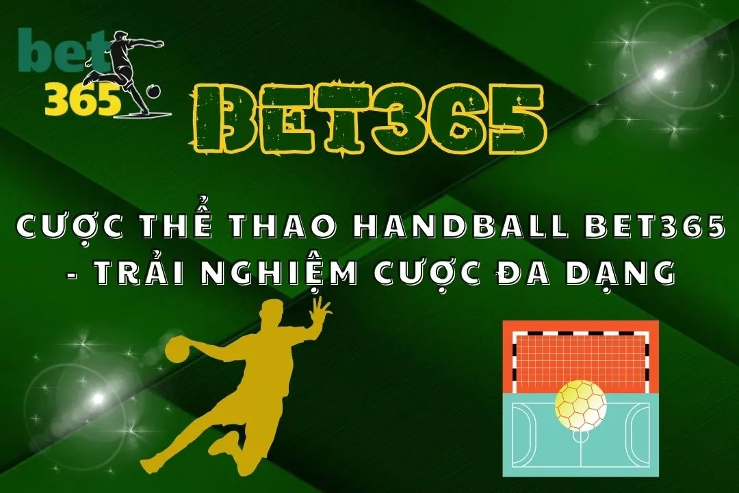 Cược Thể Thao Handball Bet365 – Trải Nghiệm Cược Đa Dạng