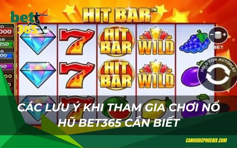 Các lưu ý khi chơi nổ hũ tại Bet365