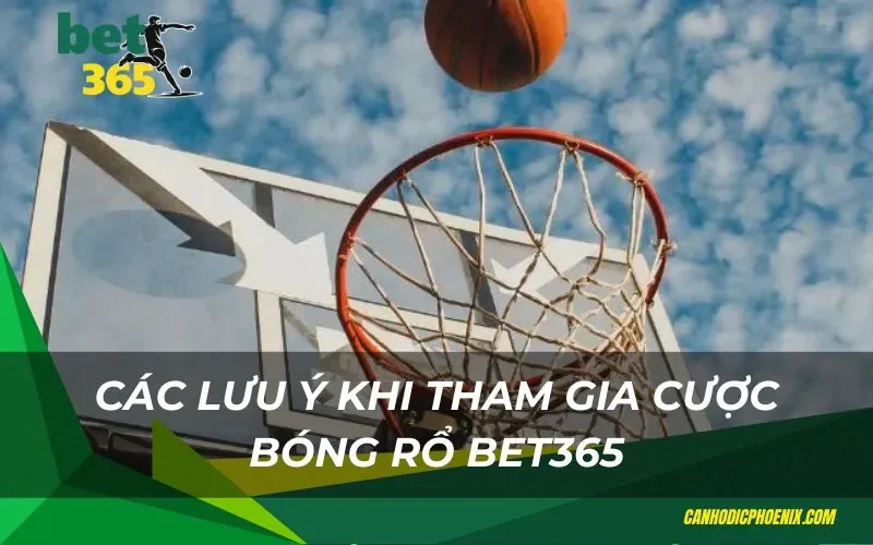 Các lưu ý khi tham gia cược bóng rổ bet365