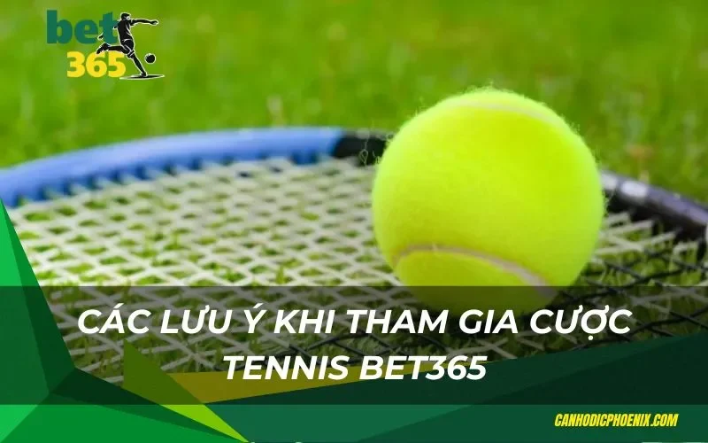 Các lưu ý khi tham gia cược tennis bet365