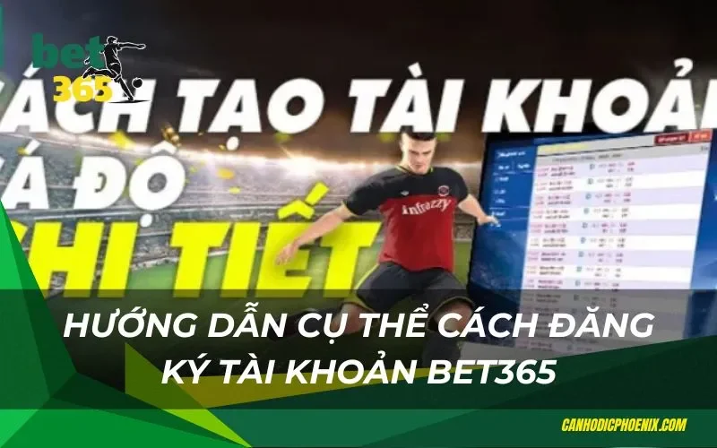 Chi tiết hướng dẫn đăng ký tài khoản Bet365