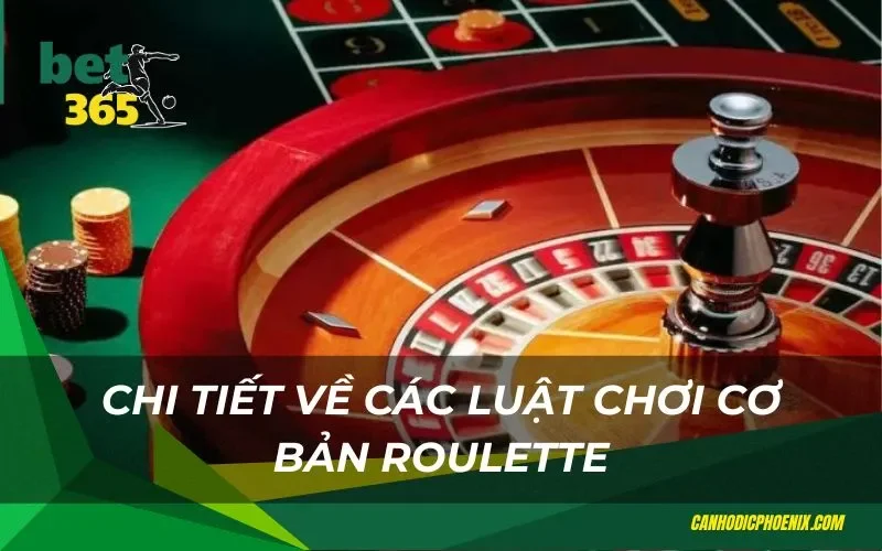 Chi tiết về các luật chơi cơ bản Roulette