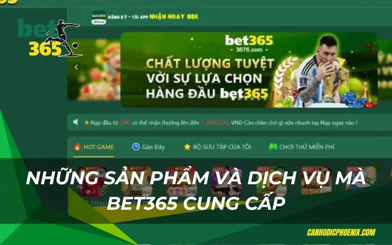 Khám phá các sản phẩm và dịch vụ mà Bet365 cung cấp