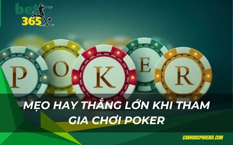 Mẹo hay thắng lớn khi tham gia chơi poker