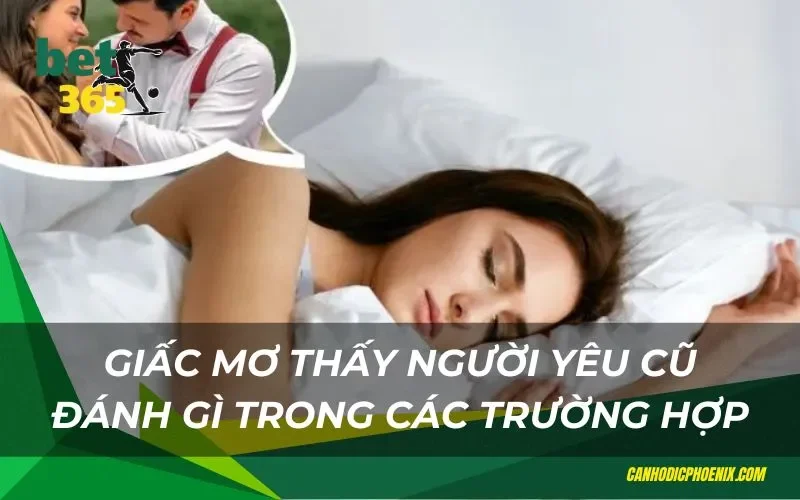Mơ thấy người yêu cũ thì đánh số nào