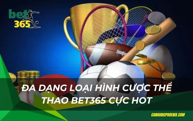 Nhiều loại hình cược thể thao thú vị tại Bet365