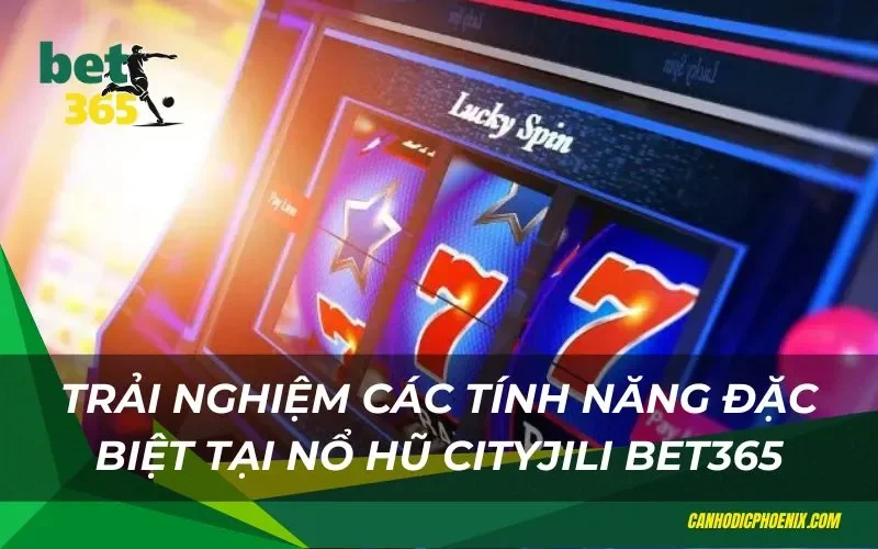 Nhiều tính năng đặc biệt thú vị tại nổ hũ CityJili