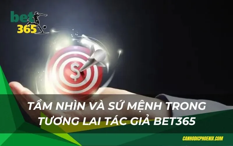 Tầm nhìn và sứ mệnh phát triển Bet365 trong tương lai