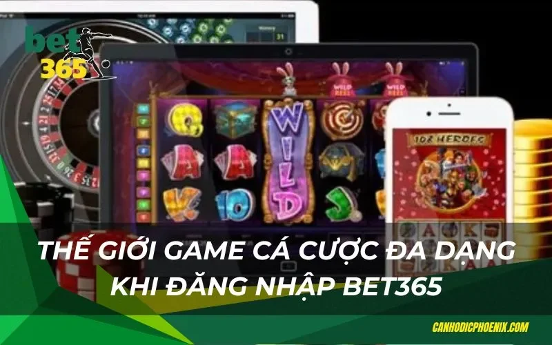 Thế giới game cá cược đa dạng khi đăng nhập Bet365